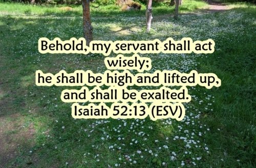 Lifted Up and Exalted – Isaiah 52:13-15
