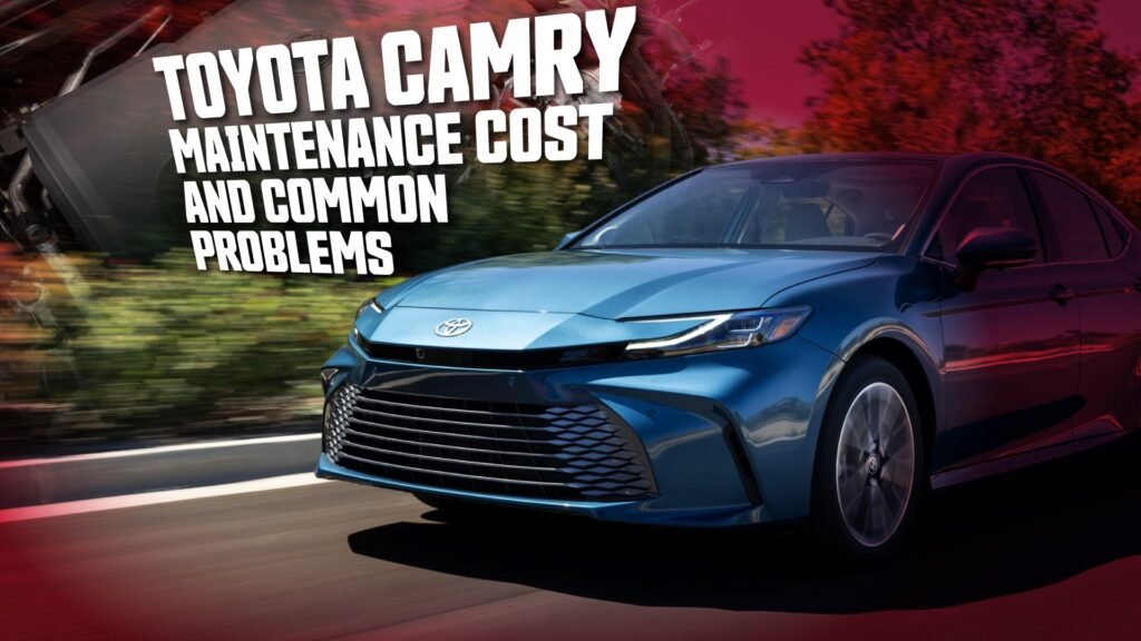 Toyota Camry Maintenance Cost and Common Problems