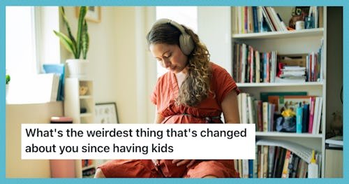 Parents Are Sharing The Weirdest Stuff That Happened To Them After Pregnancy