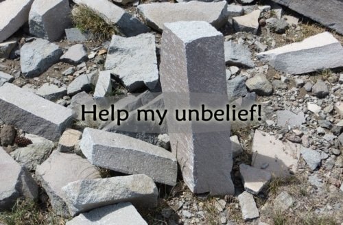 Lord, I Believe, Help My Unbelief – Mark 9:24