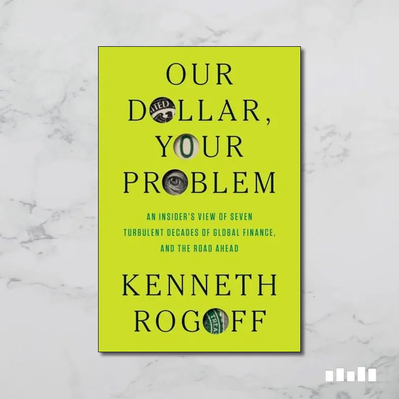 “Our Dollar, Your Problem”  – Concise Book Review 