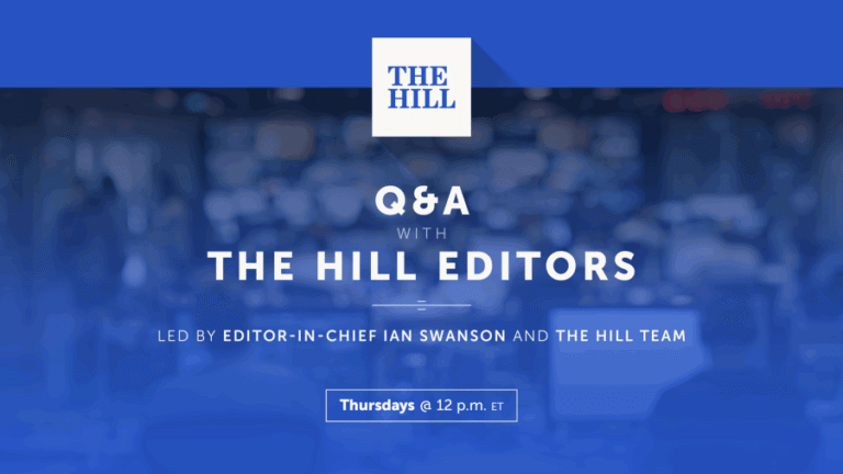 Watch live: Q&A with The Hill’s Editors