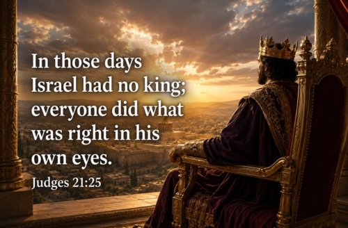 In Those Days Israel Had No King – Judges 21:25
