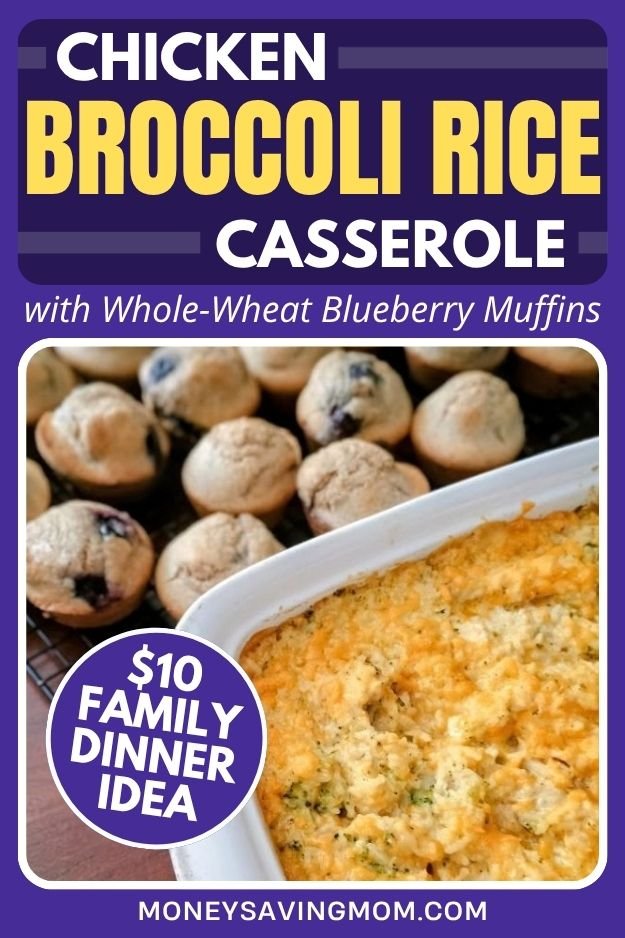 Chicken Broccoli Rice Casserole and Whole Wheat Blueberry Muffins ($10 Family Dinner Idea)